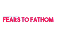 Fears to Fathom Fears to Fathom